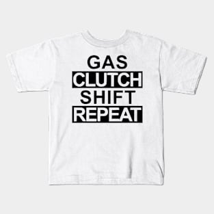 Gas, clutch, shift, repeat Kids T-Shirt